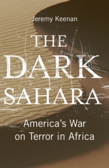 The Dark Sahara : America's War on Terror in Africa, Paperback / softback Book The Dark Sahara : America's War on Terror in Africa, Paperback / softback Book