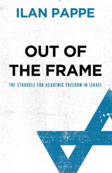 Out of the Frame : The Struggle for Academic Freedom in Israel, Paperback Book Out of the Frame : The Struggle for Academic Freedom in Israel, Paperback Book