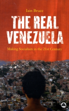 The Real Venezuela : Making Socialism in the 21st Century, Paperback / softback Book The Real Venezuela : Making Socialism in the 21st Century, Paperback / softback Book