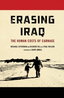 Erasing Iraq : The Human Costs of Carnage, Paperback / softback Book Erasing Iraq : The Human Costs of Carnage, Paperback / softback Book