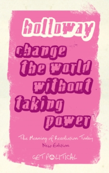 Change the World Without Taking Power : The Meaning of Revolution Today, Paperback Book Change the World Without Taking Power : The Meaning of Revolution Today, Paperback Book