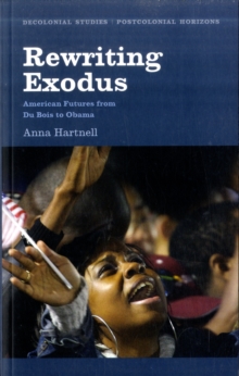 Rewriting Exodus : American Futures from Du Bois to Obama, Paperback / softback Book Rewriting Exodus : American Futures from Du Bois to Obama, Paperback / softback Book