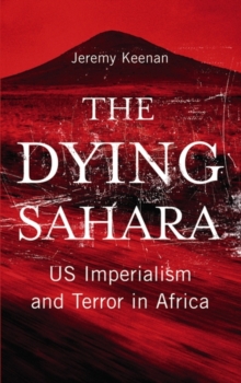 The Dying Sahara : US Imperialism and Terror in Africa, Paperback Book The Dying Sahara : US Imperialism and Terror in Africa, Paperback Book