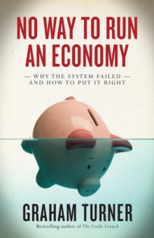 No Way to Run an Economy : Why the System Failed and How to Put It Right, Paperback Book No Way to Run an Economy : Why the System Failed and How to Put It Right, Paperback Book