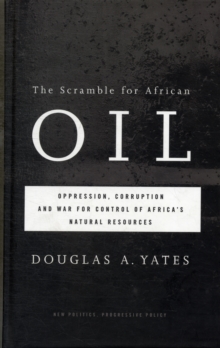 The Scramble for African Oil : Oppression, Corruption and War for Control of Africa's Natural Resources, Hardback Book The Scramble for African Oil : Oppression, Corruption and War for Control of Africa's Natural Resources, Hardback Book