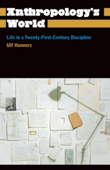 Anthropology's World : Life in a Twenty-first-century Discipline, Paperback / softback Book Anthropology's World : Life in a Twenty-first-century Discipline, Paperback / softback Book