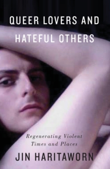 Queer Lovers and Hateful Others : Regenerating Violent Times and Places, Paperback / softback Book Queer Lovers and Hateful Others : Regenerating Violent Times and Places, Paperback / softback Book