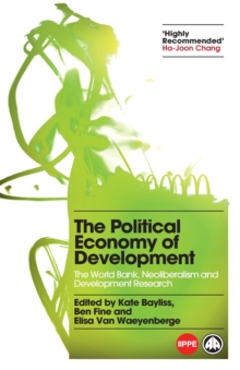 The Political Economy of Development : The World Bank, Neoliberalism and Development Research, Paperback / softback Book The Political Economy of Development : The World Bank, Neoliberalism and Development Research, Paperback / softback Book