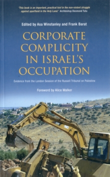 Corporate Complicity in Israel's Occupation : Evidence from the London Session of the Russell Tribunal on Palestine, Paperback / softback Book Corporate Complicity in Israel's Occupation : Evidence from the London Session of the Russell Tribunal on Palestine, Paperback / softback Book