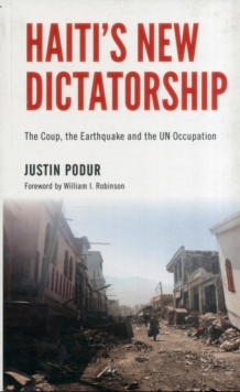 Haiti's New Dictatorship : The Coup, the Earthquake and the UN Occupation, Paperback / softback Book Haiti's New Dictatorship : The Coup, the Earthquake and the UN Occupation, Paperback / softback Book