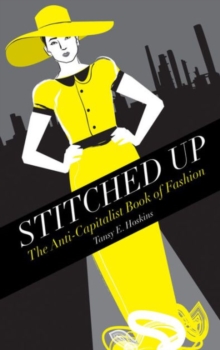 Stitched Up : The Anti-capitalist Book of Fashion, Hardback Book Stitched Up : The Anti-capitalist Book of Fashion, Hardback Book