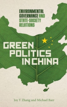 Green Politics in China : Environmental Governance and State-Society Relations, Hardback Book Green Politics in China : Environmental Governance and State-Society Relations, Hardback Book