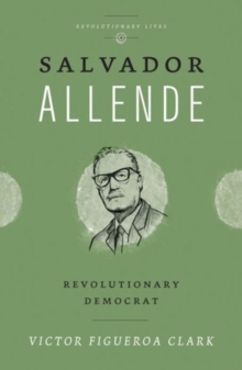 Salvador Allende : Revolutionary Democrat, Hardback Book Salvador Allende : Revolutionary Democrat, Hardback Book