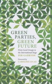 Green Parties, Green Future : From Local Groups to the International Stage, Paperback Book Green Parties, Green Future : From Local Groups to the International Stage, Paperback Book