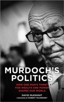 Murdoch's Politics : How One Man's Thirst For Wealth and Power Shapes our World, Hardback Book Murdoch's Politics : How One Man's Thirst For Wealth and Power Shapes our World, Hardback Book