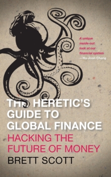 The Heretic's Guide to Global Finance : Hacking the Future of Money, Paperback Book The Heretic's Guide to Global Finance : Hacking the Future of Money, Paperback Book