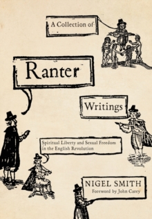 A Collection of Ranter Writings : Spiritual Liberty and Sexual Freedom in the English Revolution, Paperback / softback Book A Collection of Ranter Writings : Spiritual Liberty and Sexual Freedom in the English Revolution, Paperback / softback Book