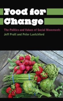 Food for Change : The Politics and Values of Social Movements, Hardback Book Food for Change : The Politics and Values of Social Movements, Hardback Book