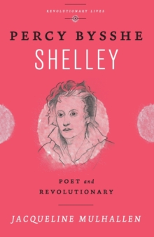 Percy Bysshe Shelley : Poet and Revolutionary, Paperback Book Percy Bysshe Shelley : Poet and Revolutionary, Paperback Book