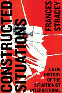 Constructed Situations : A New History of the Situationist International, Paperback Book Constructed Situations : A New History of the Situationist International, Paperback Book