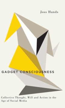 Gadget Consciousness : Collective Thought, Will and Action in the Age of Social Media, Hardback Book Gadget Consciousness : Collective Thought, Will and Action in the Age of Social Media, Hardback Book