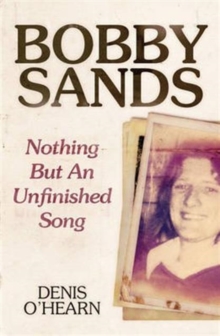 Bobby Sands : Nothing But an Unfinished Song