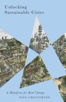 Unlocking Sustainable Cities : A Manifesto for Real Change, Paperback / softback Book Unlocking Sustainable Cities : A Manifesto for Real Change, Paperback / softback Book