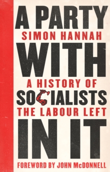 A Party with Socialists in It : A History of the Labour Left, Paperback Book A Party with Socialists in It : A History of the Labour Left, Paperback Book