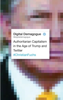 Digital Demagogue : Authoritarian Capitalism in the Age of Trump and Twitter, Paperback / softback Book Digital Demagogue : Authoritarian Capitalism in the Age of Trump and Twitter, Paperback / softback Book