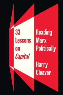 33 Lessons on Capital : Reading Marx Politically, Paperback / softback Book 33 Lessons on Capital : Reading Marx Politically, Paperback / softback Book