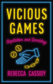 Vicious Games : Capitalism And Gambling