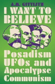 I Want to Believe : Posadism, UFOs and Apocalypse Communism