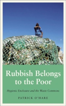 Rubbish Belongs to the Poor : Hygienic Enclosure and the Waste Commons