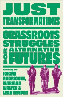 Just Transformations : Grassroots Struggles for Alternative Futures