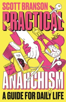 Practical Anarchism : A Guide for Daily Life