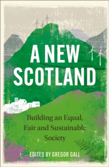 A New Scotland : Building an Equal, Fair and Sustainable Society