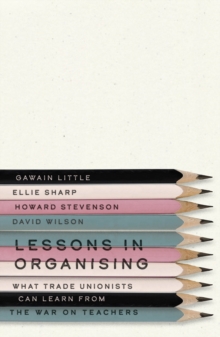 Lessons in Organising : What Trade Unionists Can Learn from the War on Teachers