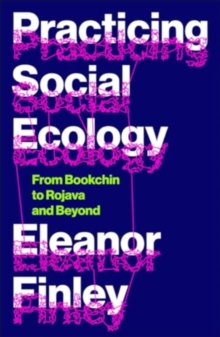 Practicing Social Ecology : From Bookchin To Rojava And Beyond