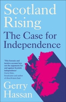 Scotland Rising : The Case for Independence