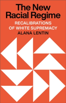 The New Racial Regime : Recalibrations of White Supremacy