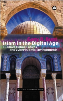 Islam in the Digital Age : E-Jihad, Online Fatwas and Cyber Islamic Environments