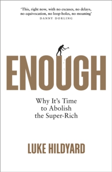 Enough : Why It's Time to Abolish the Super-Rich