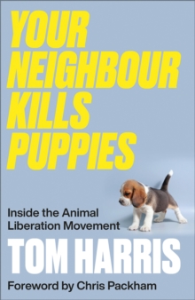 Your Neighbour Kills Puppies : Inside the Animal Liberation Movement