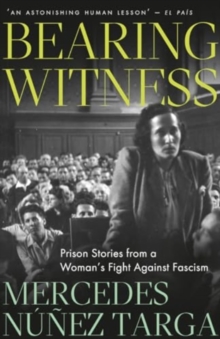 Bearing Witness : Prison Stories from a Woman's Fight Against Fascism