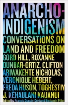 Anarcho-Indigenism : Conversations on Land and Freedom