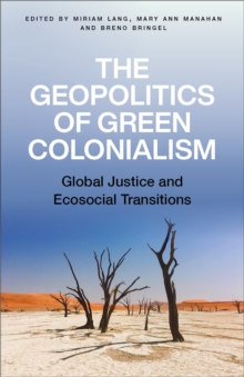 The Geopolitics of Green Colonialism : Global Justice and Ecosocial Transitions