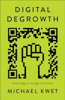 Digital Degrowth : Technology in the Age of Survival