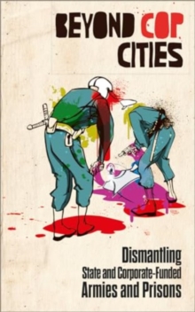 Beyond Cop Cities : Dismantling State and Corporate-Funded Armies and Prisons