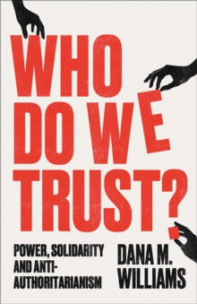 Who Do We Trust? : Power, Solidarity, and Anti-Authoritarianism