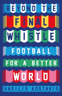 Beyond the Final Whistle : Football for a Better World
